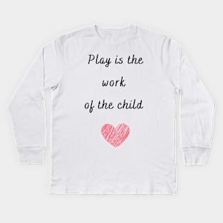 Play is the work of the child - Montessori Kids Long Sleeve T-Shirt